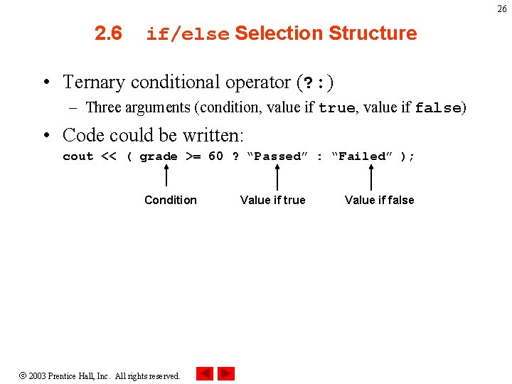 26 2. 6 if/else Selection Structure • Ternary conditional operator (? : ) –