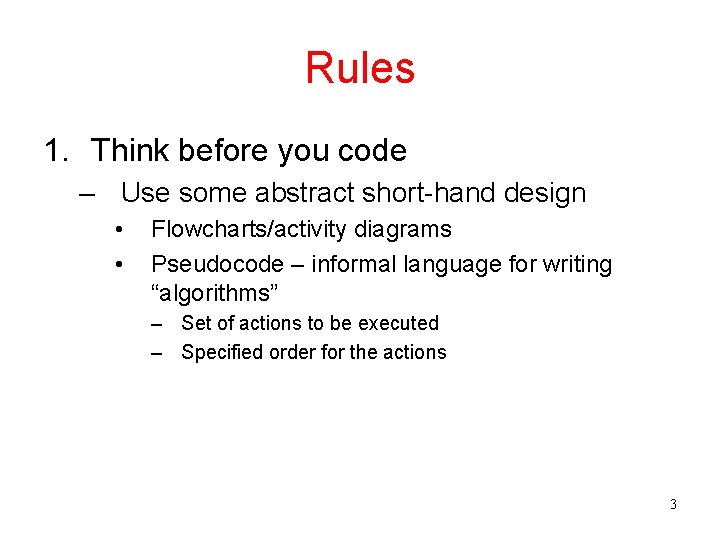 Rules 1. Think before you code – Use some abstract short-hand design • •