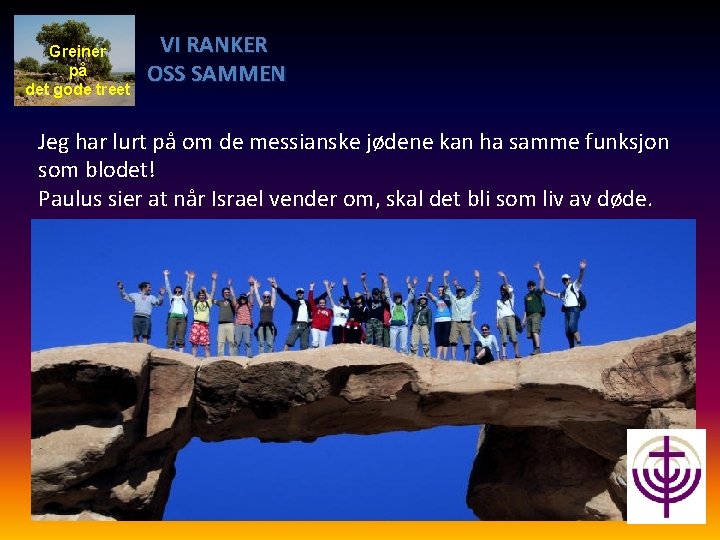 Greiner på det gode treet VI RANKER OSS SAMMEN Jeg har lurt på om