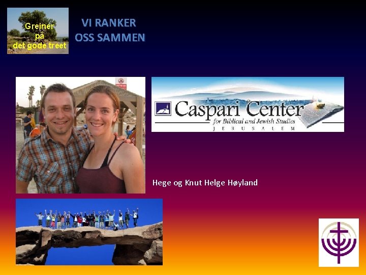 Greiner på det gode treet VI RANKER OSS SAMMEN Hege og Knut Helge Høyland