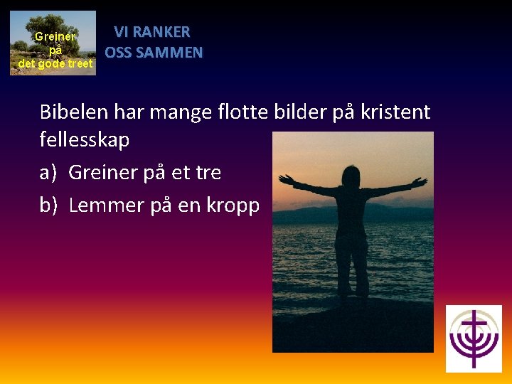 Greiner på det gode treet VI RANKER OSS SAMMEN Bibelen har mange flotte bilder