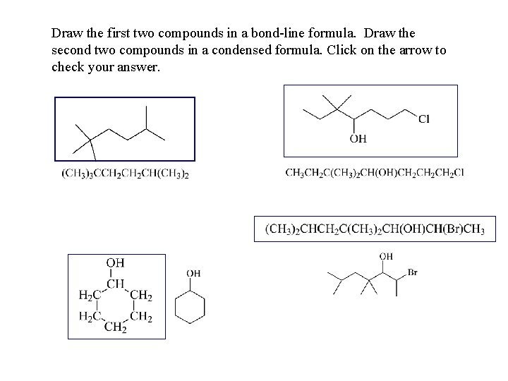 Draw the first two compounds in a bond-line formula. Draw the second two compounds