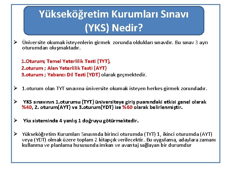 Yükseköğretim Kurumları Sınavı (YKS) Nedir? Ø Üniversite okumak isteyenlerin girmek zorunda oldukları sınavdır. Bu