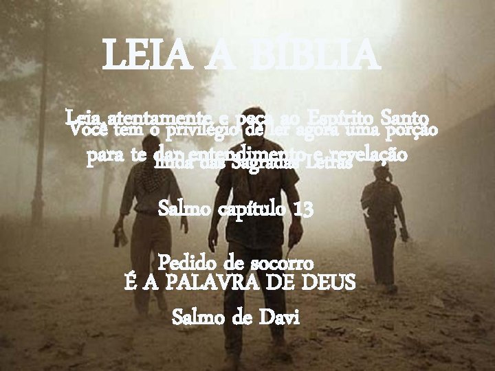 LEIA A BÍBLIA Leia atentamente e peça ao Espírito Santo Você tem o privilégio