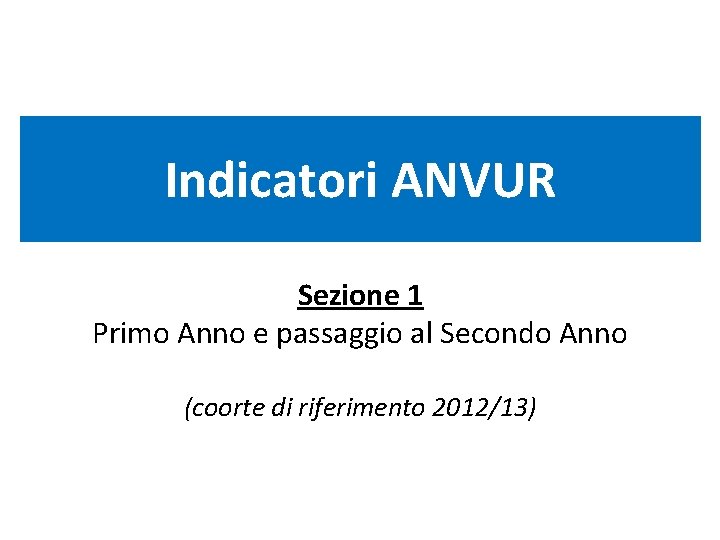 Indicatori ANVUR Sezione 1 Primo Anno e passaggio al Secondo Anno (coorte di riferimento