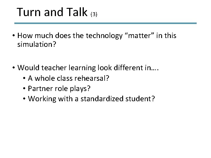 Turn and Talk (3) • How much does the technology “matter” in this simulation?