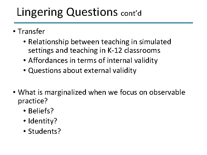 Lingering Questions cont’d • Transfer • Relationship between teaching in simulated settings and teaching