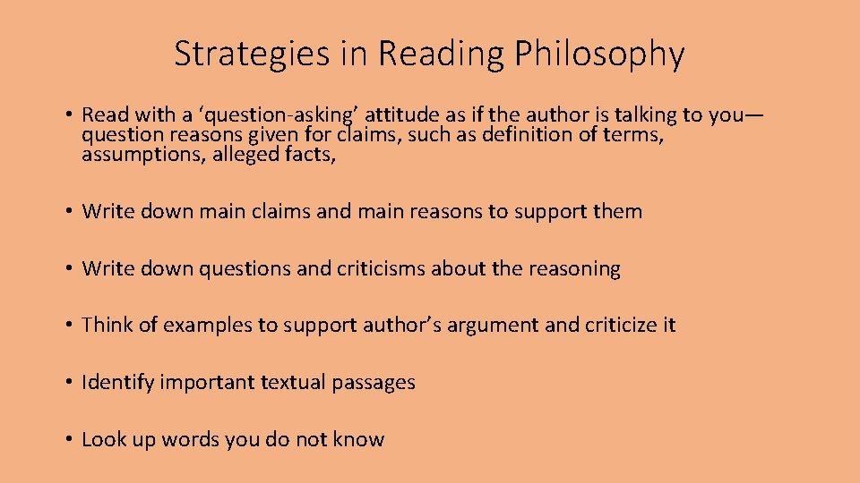 Strategies in Reading Philosophy • Read with a ‘question-asking’ attitude as if the author