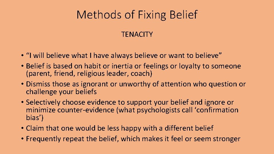Methods of Fixing Belief TENACITY • “I will believe what I have always believe