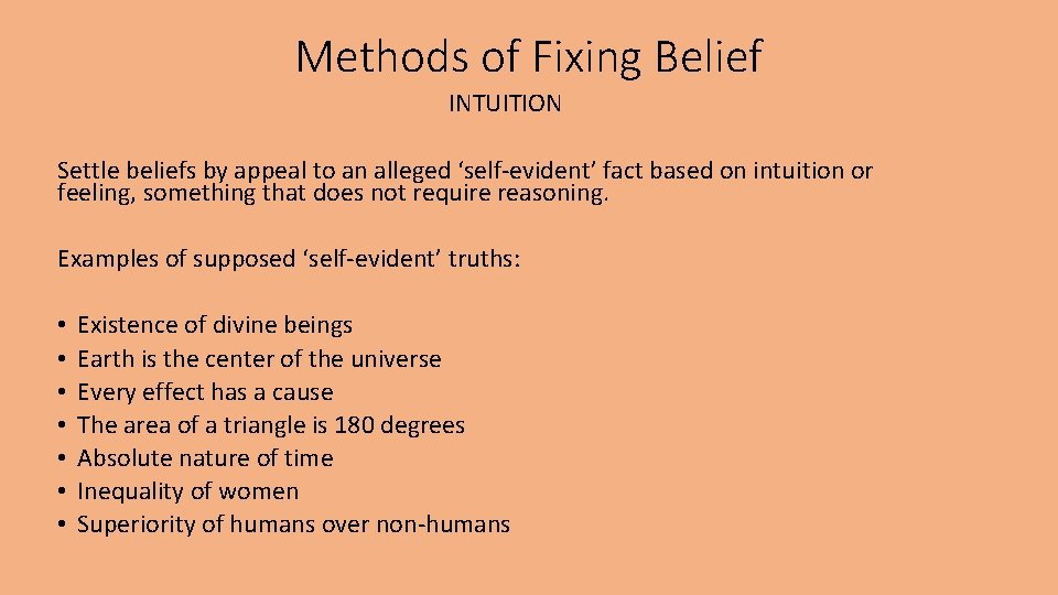 Methods of Fixing Belief INTUITION Settle beliefs by appeal to an alleged ‘self-evident’ fact