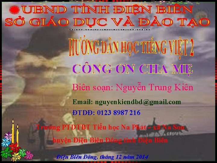 Biên soạn: Nguyễn Trung Kiên Email: nguyenkiendbd@gmail. com ĐTDĐ: 0123 8987 216 Trường PTDTBT