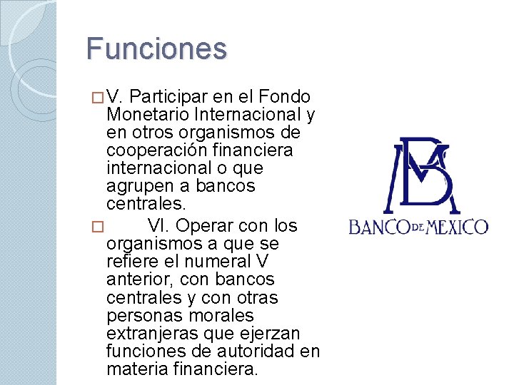 Funciones � V. Participar en el Fondo Monetario Internacional y en otros organismos de