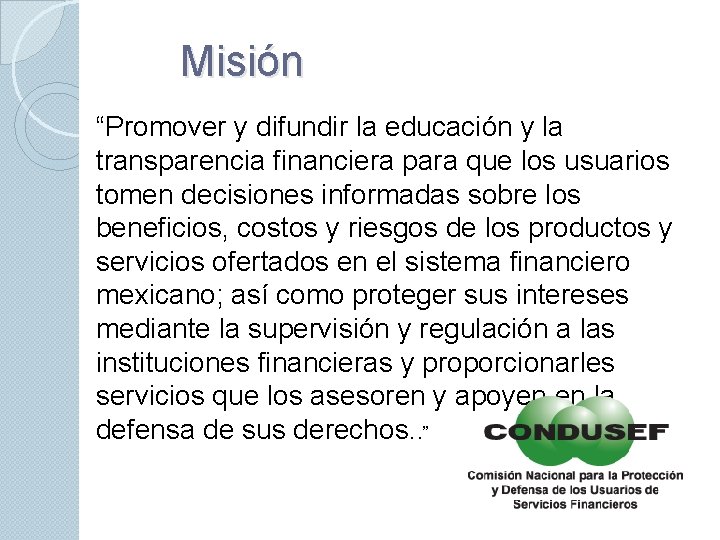 Misión “Promover y difundir la educación y la transparencia financiera para que los usuarios