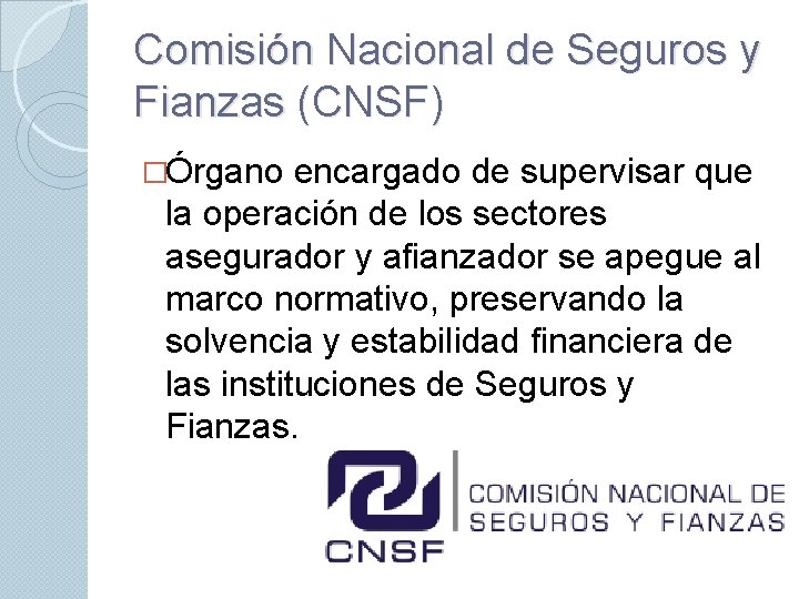 Comisión Nacional de Seguros y Fianzas (CNSF) �Órgano encargado de supervisar que la operación