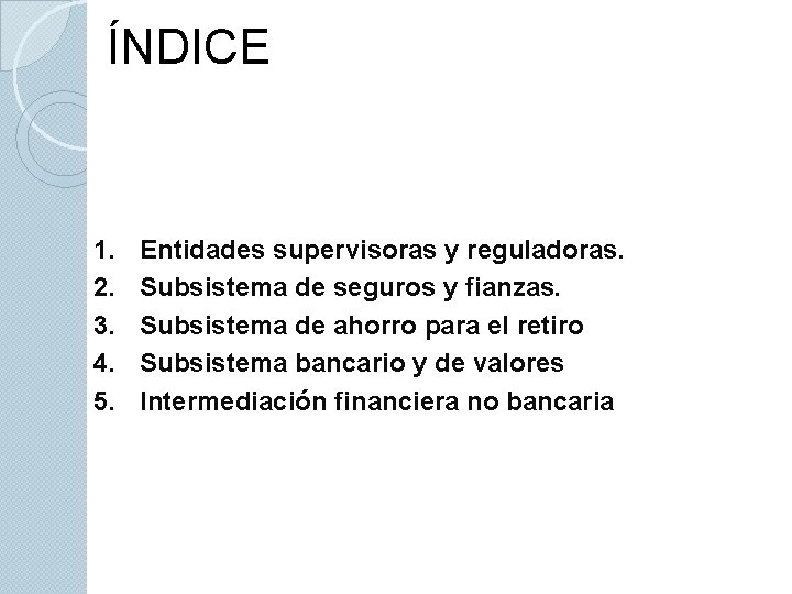 ÍNDICE 1. 2. 3. 4. 5. Entidades supervisoras y reguladoras. Subsistema de seguros y