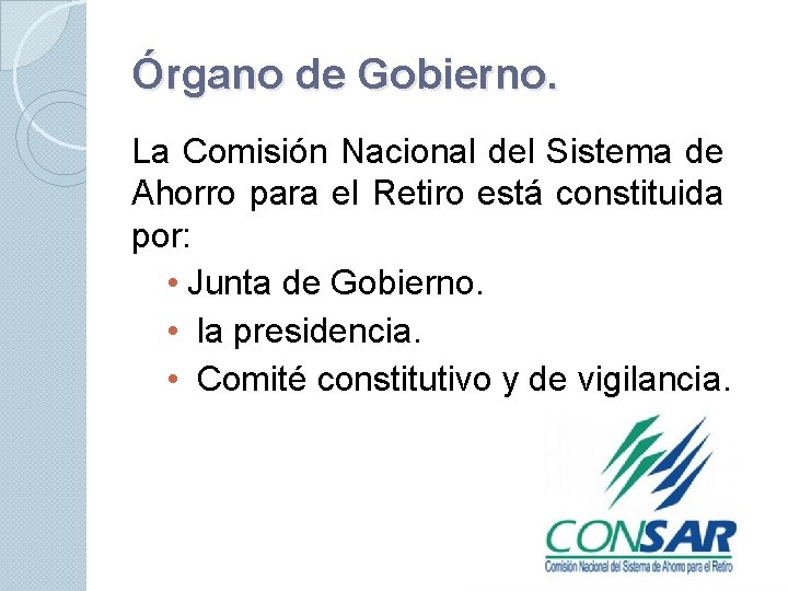 Órgano de Gobierno. La Comisión Nacional del Sistema de Ahorro para el Retiro está