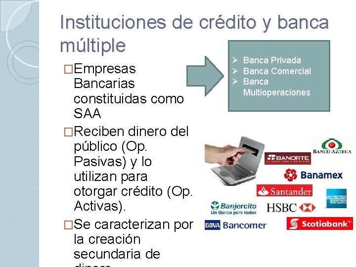 Instituciones de crédito y banca múltiple �Empresas Bancarias constituidas como SAA �Reciben dinero del