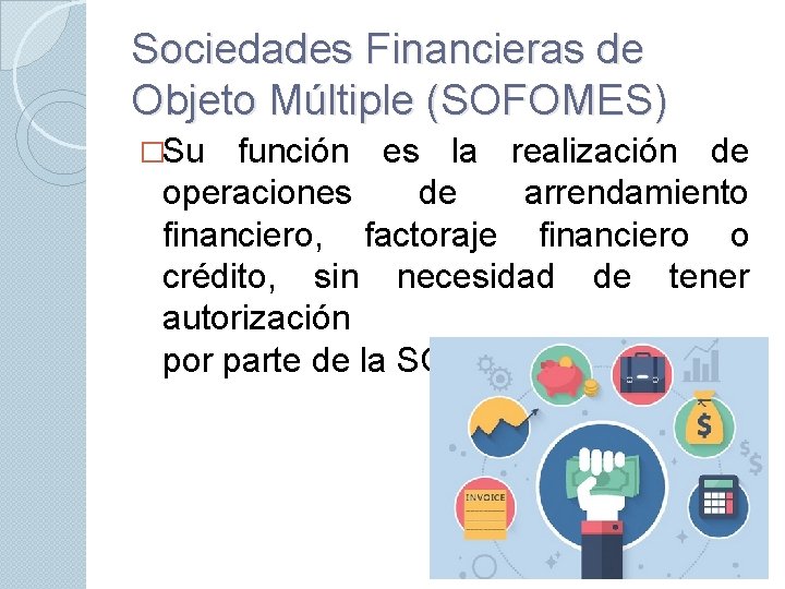 Sociedades Financieras de Objeto Múltiple (SOFOMES) �Su función es la realización de operaciones de