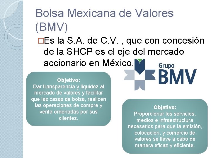 Bolsa Mexicana de Valores (BMV) �Es la S. A. de C. V. , que