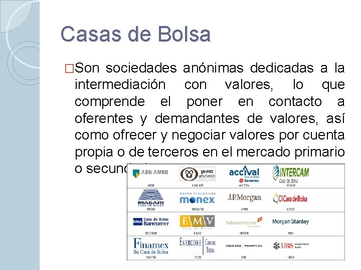 Casas de Bolsa �Son sociedades anónimas dedicadas a la intermediación con valores, lo que