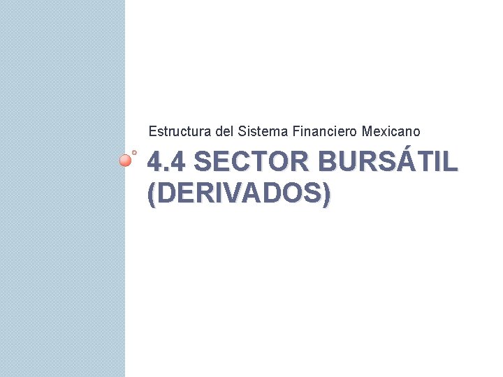 Estructura del Sistema Financiero Mexicano 4. 4 SECTOR BURSÁTIL (DERIVADOS) 