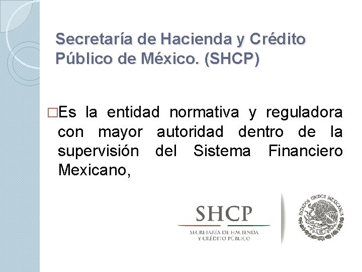 Secretaría de Hacienda y Crédito Público de México. (SHCP) �Es la entidad normativa y