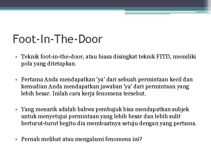 Foot-In-The-Door • Teknik foot-in-the-door, atau biasa disingkat teknik FITD, memiliki pola yang ditetapkan. •