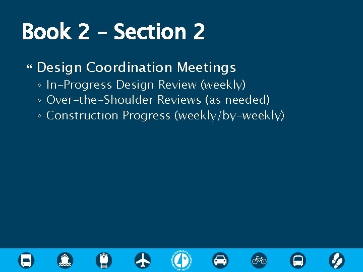 Book 2 – Section 2 Design Coordination Meetings ◦ In-Progress Design Review (weekly) ◦ Book 2 – Section 2 Design Coordination Meetings ◦ In-Progress Design Review (weekly) ◦