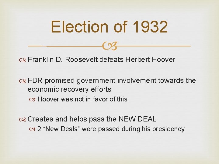 Election of 1932 Franklin D. Roosevelt defeats Herbert Hoover FDR promised government involvement towards