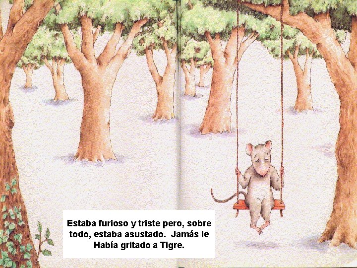 Estaba furioso y triste pero, sobre todo, estaba asustado. Jamás le Había gritado a