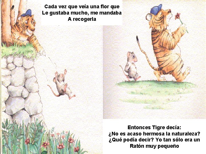 Cada vez que veía una flor que Le gustaba mucho, me mandaba A recogerla