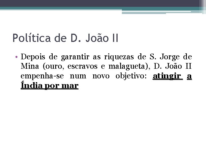 Política de D. João II • Depois de garantir as riquezas de S. Jorge