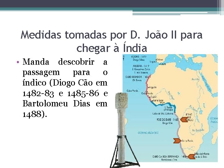 Medidas tomadas por D. João II para chegar à Índia • Manda descobrir a