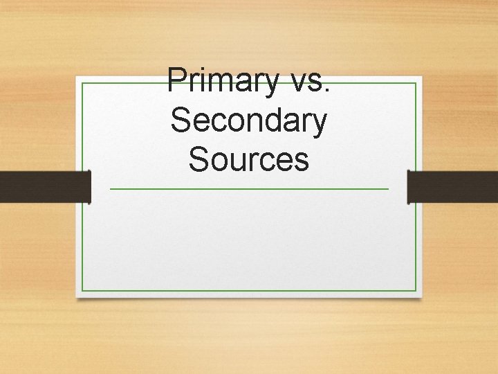 Primary vs. Secondary Sources 