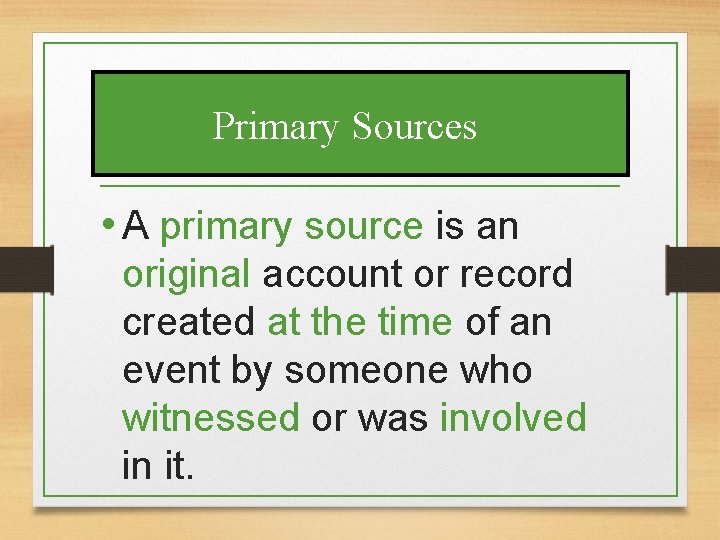 Primary Sources • A primary source is an original account or record created at