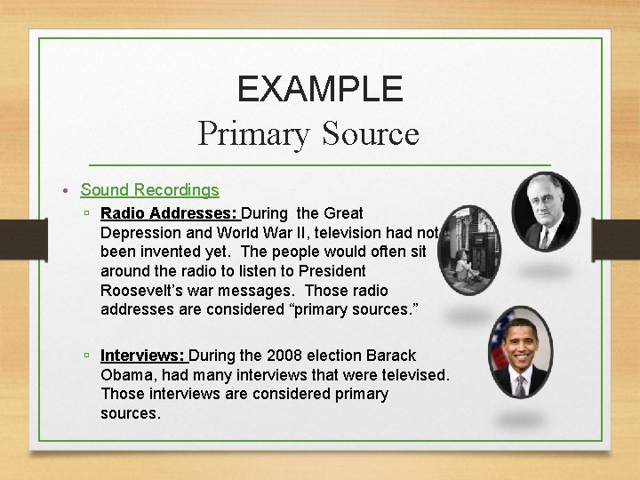 EXAMPLE Primary Source • Sound Recordings ▫ Radio Addresses: During the Great Depression and