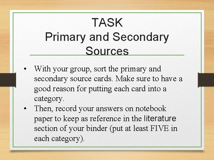 TASK Primary and Secondary Sources • With your group, sort the primary and secondary