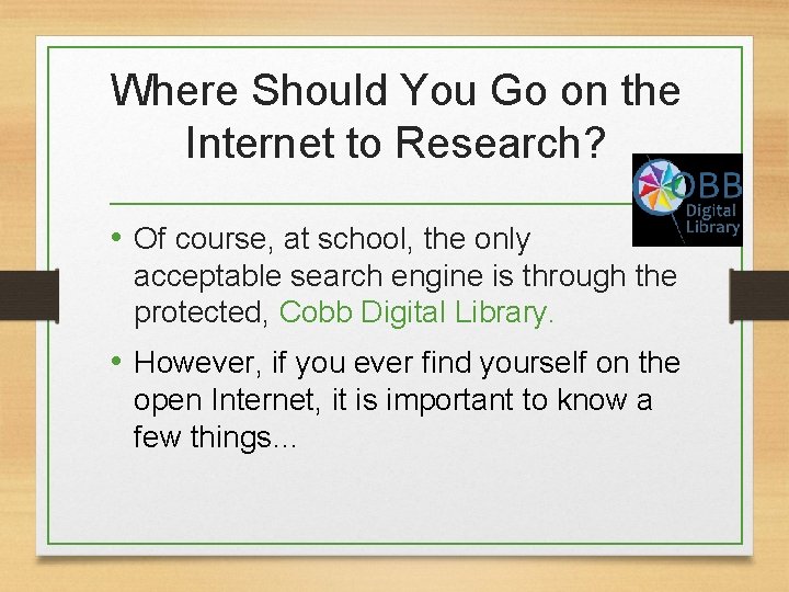 Where Should You Go on the Internet to Research? • Of course, at school,