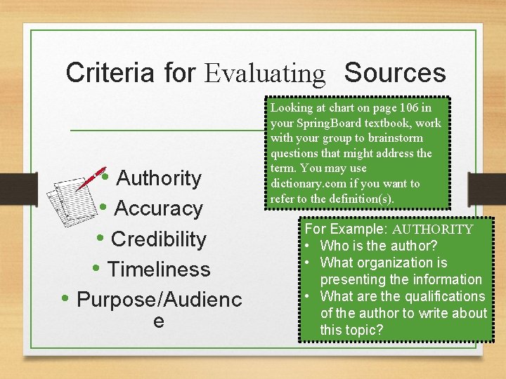 Criteria for Evaluating Sources • Authority • Accuracy • Credibility • Timeliness • Purpose/Audienc