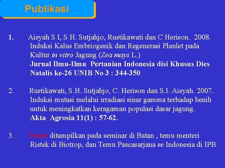 Publikasi 1. Aisyah S I, S H. Sutjahjo, Rustikawati dan C Herison. 2008. Induksi