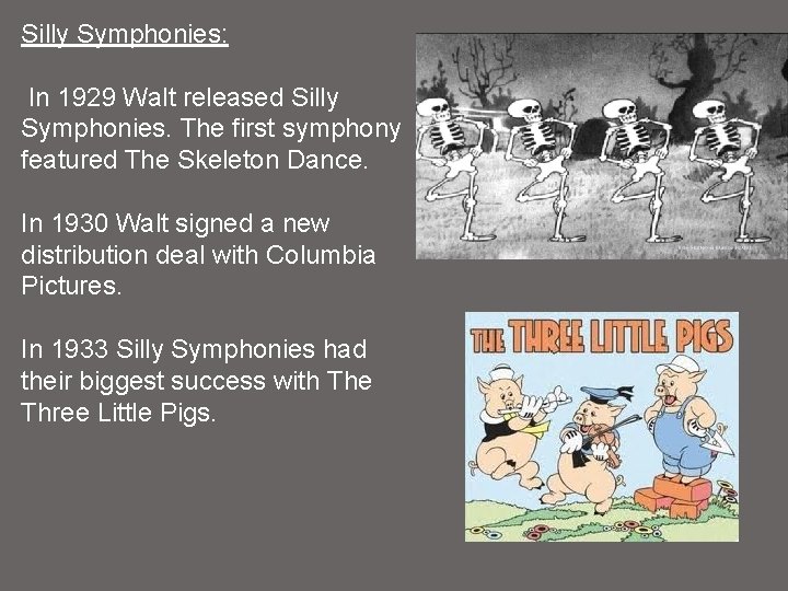 Silly Symphonies: In 1929 Walt released Silly Symphonies. The first symphony featured The Skeleton