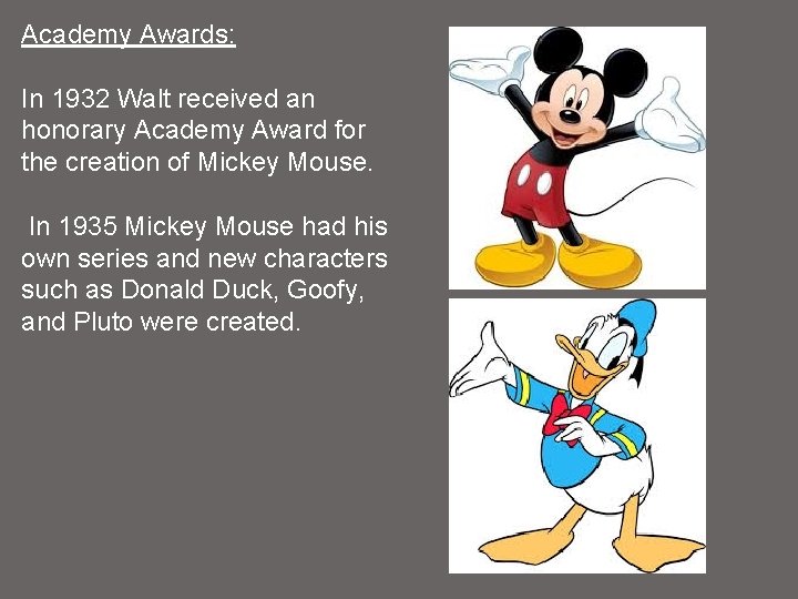 Academy Awards: In 1932 Walt received an honorary Academy Award for the creation of