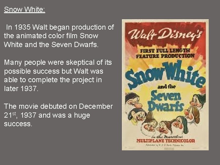 Snow White: In 1935 Walt began production of the animated color film Snow White