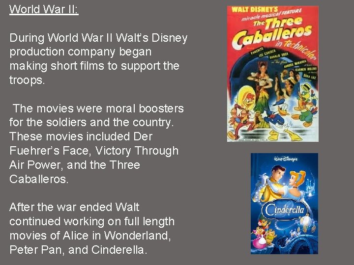 World War II: During World War II Walt’s Disney production company began making short