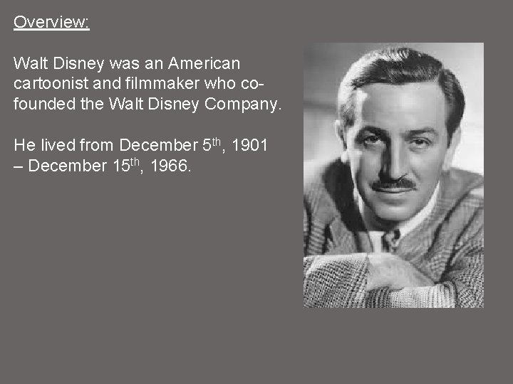 Overview: Walt Disney was an American cartoonist and filmmaker who cofounded the Walt Disney