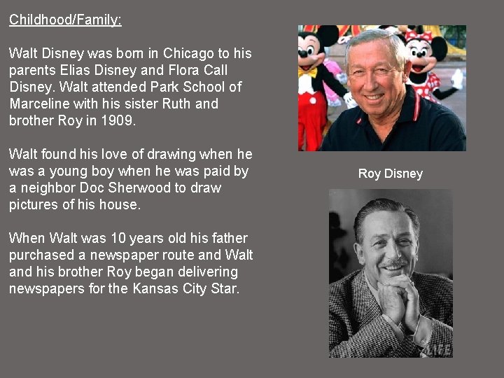 Childhood/Family: Walt Disney was born in Chicago to his parents Elias Disney and Flora