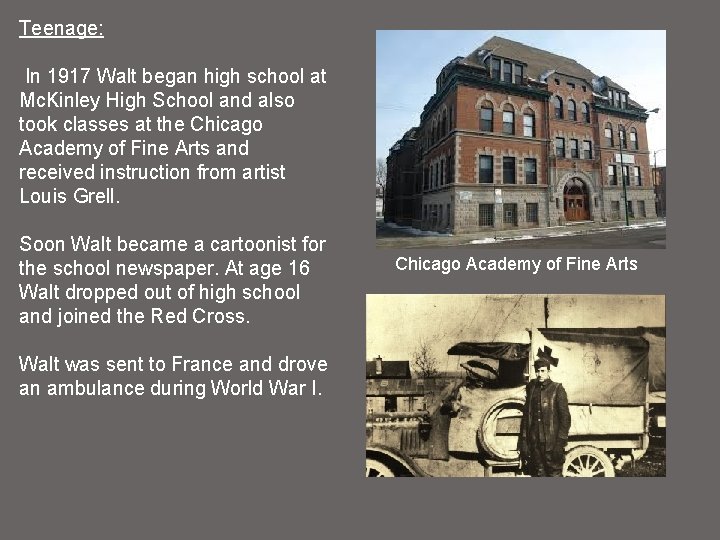 Teenage: In 1917 Walt began high school at Mc. Kinley High School and also
