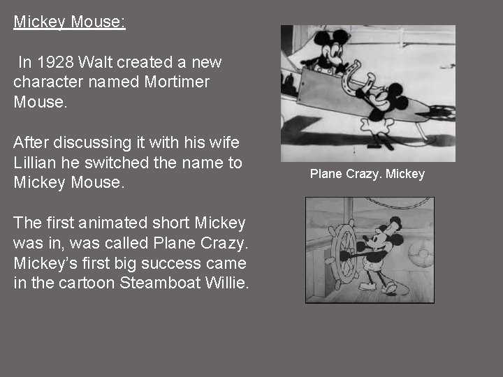 Mickey Mouse: In 1928 Walt created a new character named Mortimer Mouse. After discussing