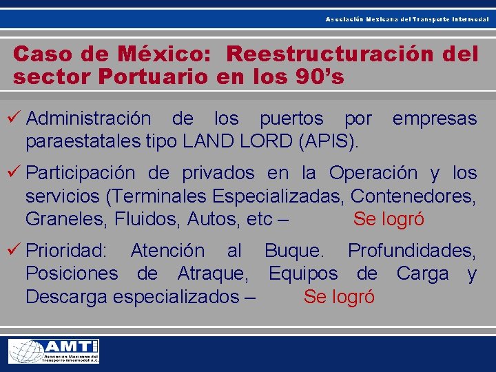 Asociación Mexicana del Transporte Intermodal Caso de México: Reestructuración del sector Portuario en los Asociación Mexicana del Transporte Intermodal Caso de México: Reestructuración del sector Portuario en los