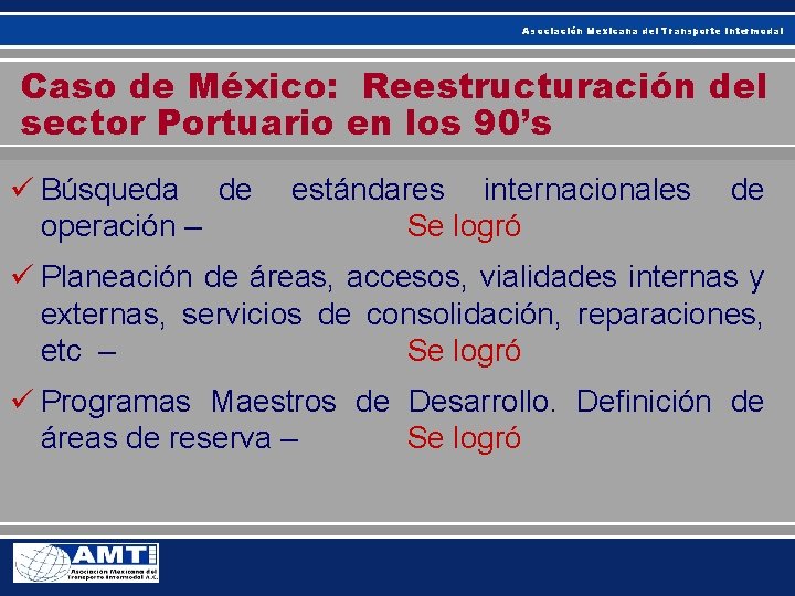 Asociación Mexicana del Transporte Intermodal Caso de México: Reestructuración del sector Portuario en los Asociación Mexicana del Transporte Intermodal Caso de México: Reestructuración del sector Portuario en los